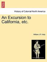 An Excursion to California, etc. 124131330X Book Cover
