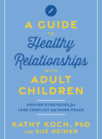 A Guide to Healthy Relationships with Adult Children:: Proven Strategies for Less Conflict and More Peace 0802437788 Book Cover