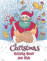 Christmas Activity Book for Kids: A Collection of Christmas Activity Book Fun and Easy Happy Holiday Coloring Pages, Sudoku, Mazes, Word Search, Dot ... Much More! for Kids, Toddlers and Preschool B08NDSSHSL Book Cover