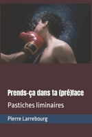Prends-ça dans ta (pré)face: Pastiches liminaires (Les pastiches et parodies de Pierre Larrebourg) B0B7QP8SKX Book Cover