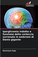 Iperglicemia indotta e funzione della corteccia surrenale in embrioni di Danio gigante (Italian Edition) 6206841014 Book Cover