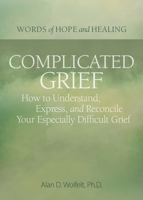 Complicated Grief:: How to Understand, Express, and Reconcile Your Especially Difficult Grief 1617223182 Book Cover