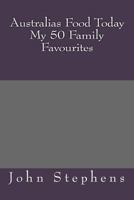 Australias Food Today My 50 Family Favourites 1484194373 Book Cover