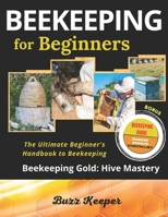 Beekeeping for Beginners: The Ultimate Beginner's Handbook to Beekeeping: A Comprehensive Guide to Cultivating a Vibrant Beehive. Top Bar Hives, B0CQ5JSSH6 Book Cover