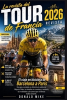 La revista del Tour de Francia 2026: El viaje en bicicleta de Barcelona a ParísUna guía completa no oficial de la salida del Majestic Rider, las ... el famoso maillot amarillo. (Spanish Edition) B0H6N89TXF Book Cover
