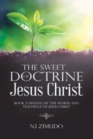 The Sweet Doctrine of Jesus Christ: Book 2: Healing by the Words and Teachings of Jesus Christ B0DPL77LCG Book Cover