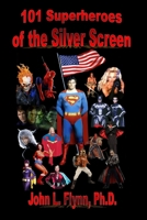 101 Superheroes of the Silver Screen 0976940019 Book Cover