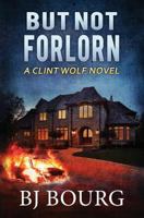 But Not Forlorn : A Clint Wolf Novel 1731196733 Book Cover