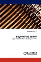 Beyond the Byline: Experiences of college student journalists 3838342763 Book Cover