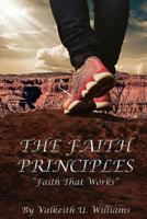 The Faith Principles: Faith That Works 0692974652 Book Cover