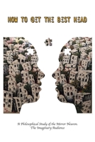 How to Get the Best Head: A Philosophical Study of the Mirror Neuron. The Imaginary Audience 1796003034 Book Cover