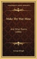 Make Thy Way Mine, and Other Poems 1165527979 Book Cover