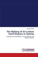 The Making of Sri Lankan Tamil Dispora in Sydney: Long distance nationalism, cultural identity and disporic process 383831106X Book Cover