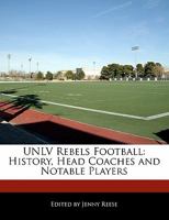 UNLV Rebels Football: History, Head Coaches and Notable Players 1171146345 Book Cover