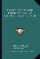 Family Prayers And Exhortations For Cottage Hearths 1166923932 Book Cover