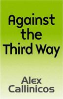 Against the Third Way 0745626750 Book Cover