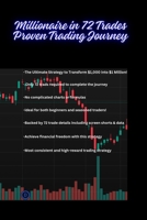 Millionaire in 72 Trades: Proven Trading Journey: A Real-Life Trading Strategy with Screenshots, Trade Details, and Insights B0DXKGMD56 Book Cover