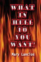 What In Hell Do You Want? 1495919927 Book Cover