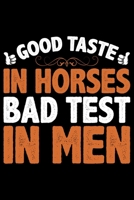 Good Taste In Horses Bad Test In Men: Horse Journal Notebook –Horses Lover Gifts – Horse Journal – Horse Lovers Diary - 6x9_100 College Ruled Notebook 1694302350 Book Cover