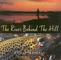 The River Behind the Hill: A Celebration of Australian Fly Fishing 1864365188 Book Cover