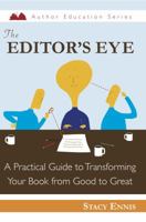 The Editor's Eye: A Practical Guide to Transforming Your Book from Good to Great 1937645053 Book Cover