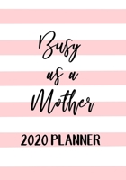 Busy As A Mother 2020 Weekly Planner: The perfect Mom organiser with monthly and weekly views plus meal planner for each week 1710768312 Book Cover