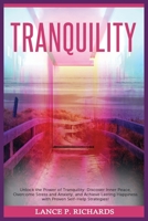 Tranquility: Unlock the Power of Tranquility: Discover Inner Peace, Overcome Stress and Anxiety, and Achieve Lasting Happiness with Proven Self-Help Strategies! B0BZ8WZ3RR Book Cover