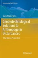 Geobiotechnological Solutions to Anthropogenic Disturbances: A Caribbean Perspective 331930464X Book Cover