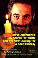 I Have Abandoned My Search for Truth and Am Now Looking for a Good Fantasy 0912800909 Book Cover