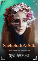 Sackcloth & Silk: A poetic journey from darkness to light B09QFM8H3V Book Cover