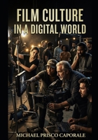 Film Culture In A Digital World: Stories, Struggles and Connections, Behind the Scenes of Moviemaking B0GX73BTTL Book Cover