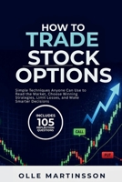 How to Trade Stock Options: Simple Techniques Anyone Can Use to Read the Market, Choose Winning Strategies, Limit Losses, and Make Smarter Decisions B0HBL8RFY7 Book Cover