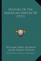 History Of The American Nation V8 0548876738 Book Cover