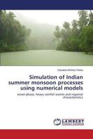 Simulation of Indian summer monsoon processes using numerical models: onset phase, heavy rainfall events and regional characteristics 3659125512 Book Cover