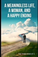 A meaningless life, a woman, and a happy ending B0DTG4RTW6 Book Cover