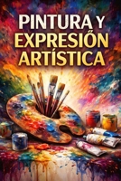 Pintura y expresion artistica (Spanish Edition) B0GGH5YFWW Book Cover