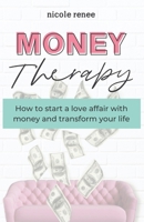 Money Therapy: How to start a love affair with money and transform your life 0996929029 Book Cover