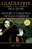 Gladiatrix: The True Story of History's Unknown Woman Warrior 0425186105 Book Cover