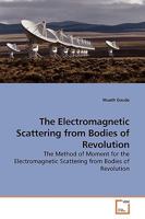The Electromagnetic Scattering from Bodies of Revolution: The Method of Moment for the Electromagnetic Scattering from Bodies of Revolution 3639180968 Book Cover