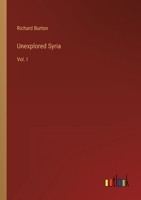 Unexplored Syria: Vol. I 3368148702 Book Cover