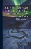 Orientalistkongressen I Stockholm-Kristiania Några Skildringar Från Utlandet 102167236X Book Cover