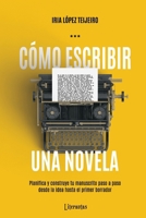 Cómo escribir una novela: Planifica tu manuscrito paso a paso, desde la idea hasta el primer borrador 1976373778 Book Cover