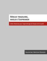 Mieux Traduire, Mieux S'Exprimer: Cahier D'Exercices Pour L'Apprentissage Du Francais Ecrit Et Parle 1551301342 Book Cover