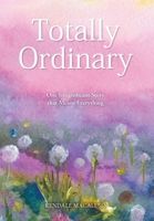 Totally Ordinary: One Insignificant Story that Means Everything B0FCWJRXM1 Book Cover