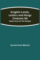 English Lands, Letters and Kings (Volume III): Queen Anne and the Georges 9354841414 Book Cover