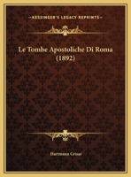 Le Tombe Apostoliche Di Roma (1892) 1120410924 Book Cover