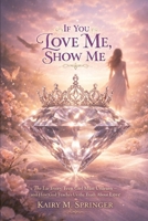 If You Love Me, Show Me: The Lie Every Teen Girl Must Unlearn — and How God Teaches Us the Truth About Love B0GN93CQD1 Book Cover