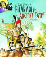 Your Life as a Pharaoh in Ancient Egypt 1404877444 Book Cover