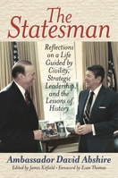 The Statesman: Reflections on a Life Guided by Civility, Strategic Leadership, and the Lessons of History 1538109212 Book Cover