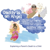 Daddy Is an Angel : Explaining a Parent's Death to a Child 1733870466 Book Cover